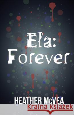 Ela: Forever Heather McVea 9781514306253