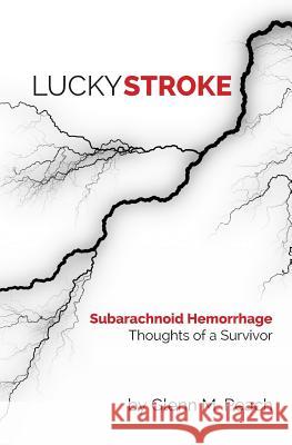 Lucky Stroke: SAH - Thoughts of a Survivor Peach, Glenn M. 9781514307632