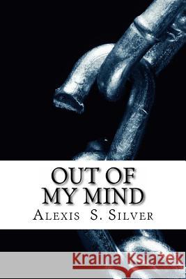 Out of My Mind Alexis S. Silver 9781514307977 Createspace