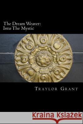 The Dream Weaver: Into The Mystic: Into The Mystic Grant, Traylor 9781514308004