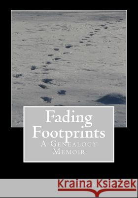 Fading Footprints: A Genealogy Memoir Tiffany L. Moore 9781514308486