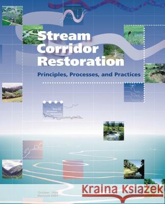 Stream Corridor Restoration: Principles, Processes, and Practices U. S. Department of Agriculture 9781514308660 Createspace