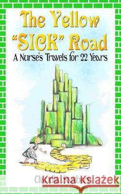 The Yellow Sick Road: A Nurse's Travels for 22 Years Sanborn, Bruce 9781514308882 Createspace