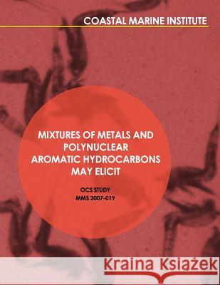 Mixtures of Metals and Polynuclear Aromatic Hydrocarbons May Elicit Complex, Nonadditive Toxicological Interactions U. S. Department of the Interior 9781514309605 Createspace