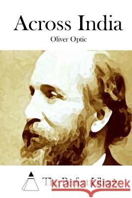 Across India Oliver Optic The Perfect Library 9781514310045 Createspace