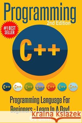 Programming: C ++ Programming: Programming Language For Beginners: LEARN IN A DAY! Os Swift 9781514311257 Createspace Independent Publishing Platform