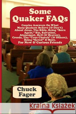 Some Quaker FAQs, For New & Curious Friends Fager, Chuck 9781514311295 Createspace