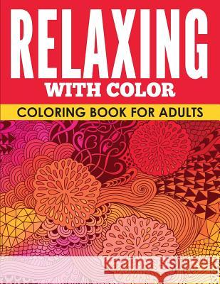 Relaxing with Color: Coloring Book for Adults Holly White 9781514311646