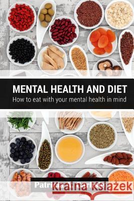 Mental health and diet: How to eat with your mental health in mind Carlisle, Patricia a. 9781514311677 Createspace