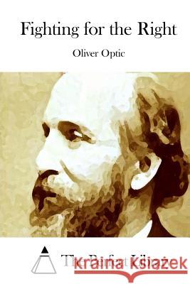 Fighting for the Right Oliver Optic The Perfect Library 9781514311738 Createspace