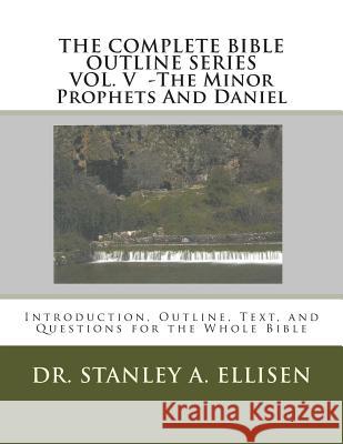 The Complete Bible Outline SeriesVOLUME V - The Minor Prophets And Daniel: Introduction, Outline, Text, and Questions for the Whole Bible Carlson B. Th, Norman E. 9781514311745 Createspace