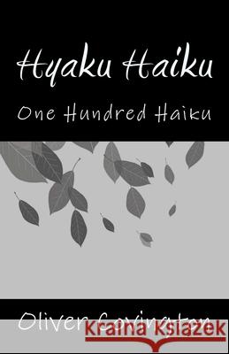 Hyaku Haiku: One Hundred Haiku Oliver Covington 9781514312926