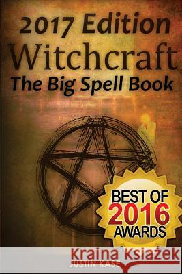 Witchcraft: The Big Spell Book: The ultimate guide to witchcraft, spells, rituals and wicca Kase, Justin 9781514312988 Createspace