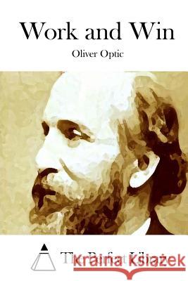 Work and Win Oliver Optic The Perfect Library 9781514314111 Createspace