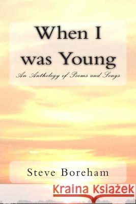 When I was Young: An Anthology of Poems and Songs Boreham, Steve 9781514314227