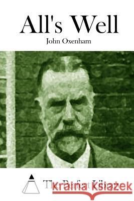 All's Well John Oxenham The Perfect Library 9781514314425 Createspace