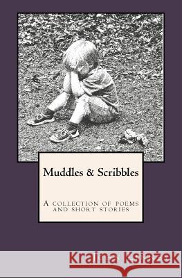 Muddles & Scribbles: A collection of poetry & short stories Linney, John 9781514314432