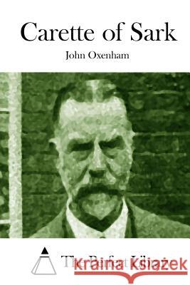 Carette of Sark John Oxenham The Perfect Library 9781514314524