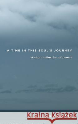 A Time In This Soul's Journey: A short collection of poems Santoro, Lillian 9781514316092 Createspace