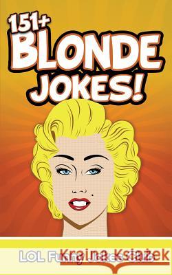 151+ Blonde Jokes: Funny Blonde Jokes Johnny B. Laughing 9781514316603 Createspace