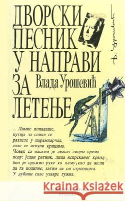 Dvorski Pesnik U Napravi Za Letenje Vlada Urosevic Prosveta 9781514317525 Createspace