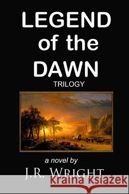 Legend of the Dawn Trilogy J. R. Wright 9781514318140 Createspace
