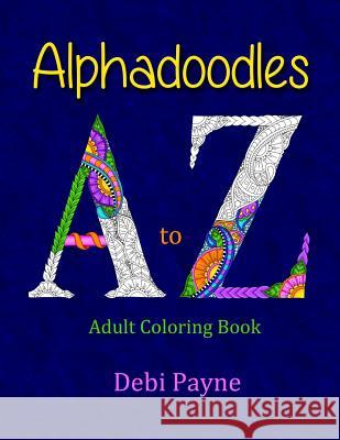 Alphadoodles: Adult Coloring Book Debi Payne 9781514318775 Createspace