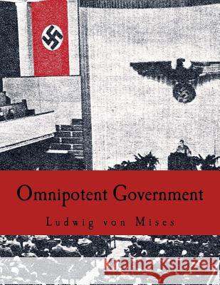 Omnipotent Government: The Rise of the Total State and Total War Ludwig Vo 9781514319222 Createspace