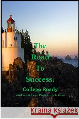 The Road to Success: College Ready: Guiding you and your parents Yolanda Cox Pierson 9781514319871