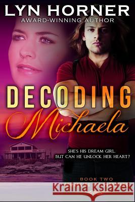 Decoding Michaela: Romancing the Guardians, Book Two Lyn Horner 9781514320792 Createspace