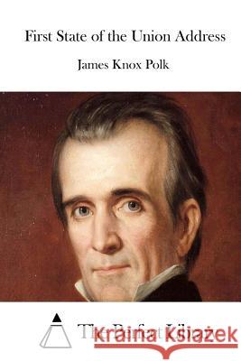 First State of the Union Address James K. Polk The Perfect Library 9781514320846