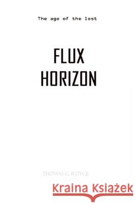 Flux Horizon (B&W Black & White Version): & The Age Of The Lost Royce, Thomas C. 9781514321904 Createspace