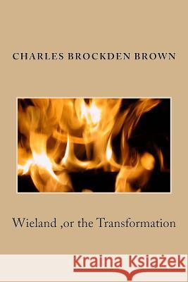 Wieland, or the Transformation Charles Brockde 9781514322154 Createspace