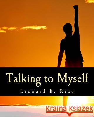 Talking to Myself Leonard E. Read 9781514322451 Createspace