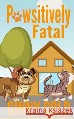 Pawsitively Fatal Ginny Gold 9781514322765 Createspace