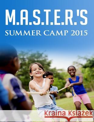 M.A.S.T.E.R.'s Summer Camp 2015: Math, Arts, Science, Technology, Engineering and Reading Summer Camp Dr Christine Franklin Dr Genola B. Johnson 9781514323304