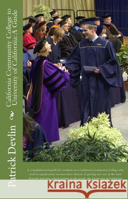 California Community College to University of California: A Guide Patrick Devlin 9781514324189 Createspace