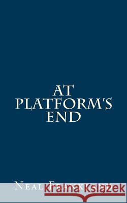 At platform's end Frankland, Neal S. W. 9781514324721 Createspace