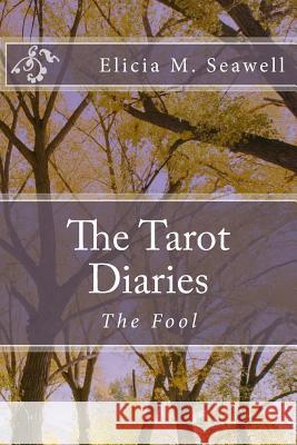 The Tarot Diaries: The Fool Elicia M. Seawell 9781514325056