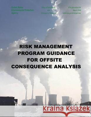 Risk Management Program Guidance for Offsite Consequence Analysis U. S. Environmental Protection Agency 9781514325148