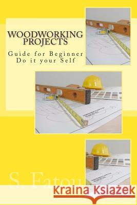 Woodworking Projects: Guide for Beginner Do it your Self Fatou, S. 9781514325322 Createspace