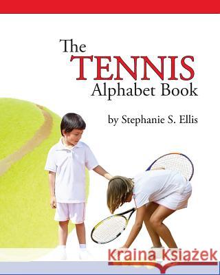 The TENNIS Alphabet Book Ellis, Stephanie S. 9781514326473