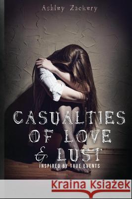 Casualties of Love & Lust Ashley Zackery 9781514327234 Createspace