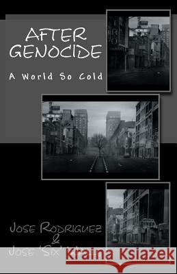 After Genocide: A World So Cold Jose Rodriguez Jose Six Walle 9781514328170 Createspace