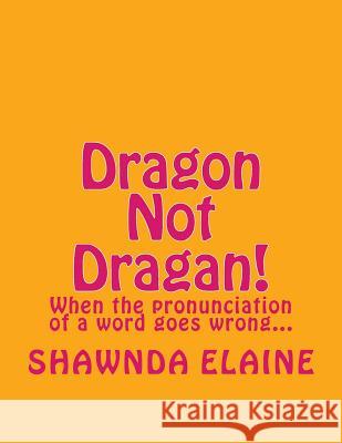 Dragon Not Dragan!: When the pronuciation of a word goes wrong... Wilson, Gary R. 9781514328361