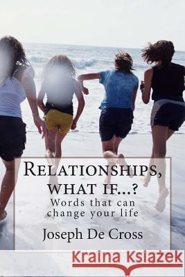 Relationships, What if...?: Words that can change your life De Cross, Joseph 9781514328972 Createspace