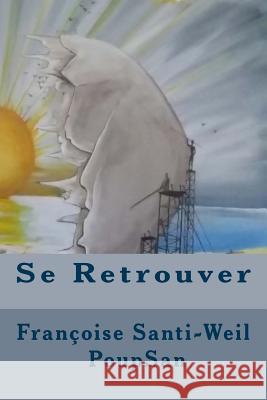 Se Retrouver Francoise Santi-Weil Poupsan Alex Marene 9781514329719 Createspace