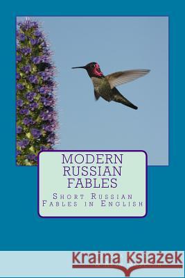 Modern Russian Fables: Short Russian Fables in English Tamara Moreton, Alan Moreton 9781514330067 Createspace Independent Publishing Platform