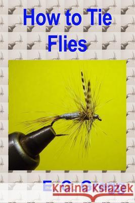 How to Tie Flies E. C. Gregg 9781514331378 Createspace