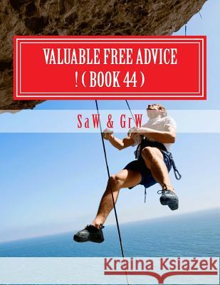 Valuable FREE Advice ! ( BOOK 44 ): New S U R V i V A L Information W, G. R. 9781514331439 Createspace